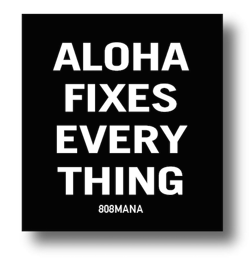 #889 ALOHA FIXES EVERY THING - VINYL STICKER - ©808MANA - BIG ISLAND LOVE LLC